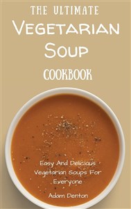 Obrazek The Ultimate Vegetarian Soup Cookbook