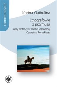 Picture of Etnografowie z przymusu Polscy zesłańcy w służbie kolonialnej Cesarstwa Rosyjskiego