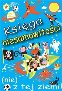 Obrazek Księga niesamowitości (nie) z tej ziemi! Księga faktów prawdziwych, choć niezwykłych