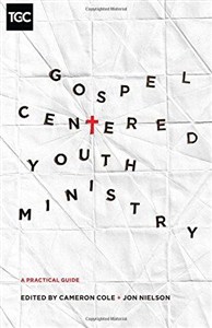 Obrazek Gospel-Centered Youth Ministry: A Practical Guide