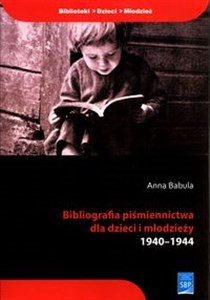 Picture of Bibliografia piśmiennictwa dla dzieci i młodzieży 1940-1944 1940-1944