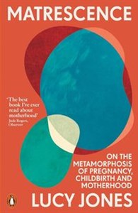 Obrazek Matrescence On the Metamorphosis of Pregnancy, Childbirth and Motherhood