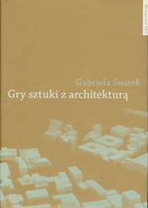 Picture of Gry sztuki z architekturą Nowoczesne powinowactwa i współczesne integracje