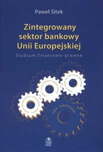 Picture of Zintegrowany sektor bankowy Unii Europejskiej Studium finansowo-prawne