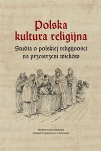 Obrazek Polska kultura religijna Studia o polskiej religijności na przestrzeni wieków