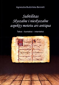 Picture of Subtilitas Słyszalne i niesłyszalne aspekty motetu ars antiqua Tekst - kontekst - intertekst