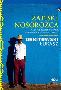 Picture of Zapiski Nosorożca Moja podróż po drogach, bezdrożach i legendach Afryki