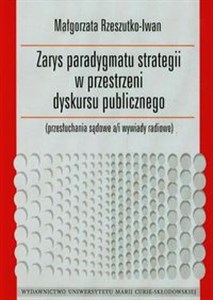 Obrazek Zarys paradygmatu strategii w przestrzeni dyskursu publicznego przesłuchania sądowe a/i wywiady radiowe