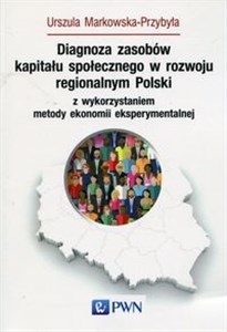 Obrazek Diagnoza zasobów kapitału społecznego w rozwoju regionalnym Polski z wykorzystaniem metody ekonomii eksperymentalnej