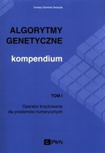 Picture of Algorytmy genetyczne Kompendium Tom 1 Operator krzyżowania dla problemów numerycznych