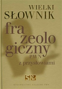 Picture of Wielki słownik frazeologiczny PWN z przysłowiami