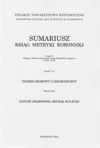 Picture of Sumariusz ksiąg metryki koronnej Część V Księgi z okresu panowania króla Zygmunta Augusta (1548-1572) Części 1-2 Indeks osobowy i geograficzny