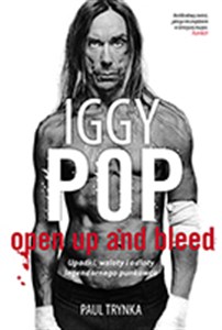 Picture of Iggy Pop Open Up and Bleed Upadki, wzloty i odloty legendarnego punkowca