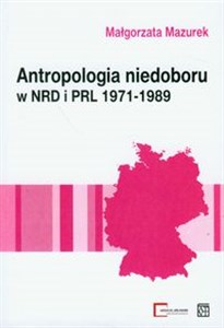 Obrazek Antropologia niedoboru w  NRD i PRL 1971-1989