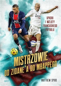 Obrazek Mistrzowie Od Zidane’a do Mbappégo Upadki i wzloty francuskiego futbolu
