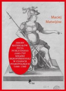 Obrazek Zbiory materiałów życia publicznego jako typ książki rękopiśmiennej w czasach staropolskich (1660-1760)