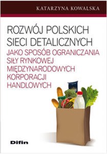 Picture of Rozwój polskich sieci detalicznych jako sposób ograniczania siły rynkowej międzynarodowych korporacji handlowych