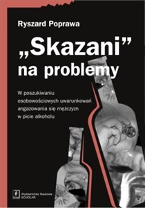 Picture of Skazani na problemy W poszukiwaniu osobowościowych uwarunkowań angażowania się mężczyzn w picie alkoholu