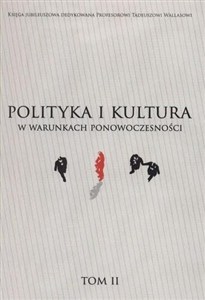 Obrazek Polityka i kultura w warunkach ponowoczesności t. II