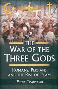 Picture of The War of the Three Gods Romans, Persians and the Rise of Islam
