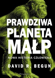 Picture of Prawdziwa planeta małp Nowa historia człowieka