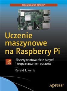 Picture of Uczenie maszynowe na Raspberry Pi Eksperymentowanie z danymi i rozpoznawaniem obrazów