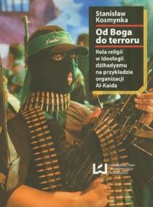 Picture of Od Boga do terroru Rola religii w ideologii dżihadyzmu na przykładzie organizacji Al.-Kaida