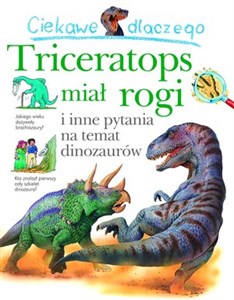 Obrazek Ciekawe dlaczego Triceratops miał rogi i inne pytania na temat dinozaurów