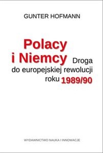 Picture of Polacy i Niemcy Droga do europejskiej rewolucji roku 1989/90