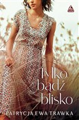 Tylko bądź... - Patrycja Ewa Trawka -  books in polish 