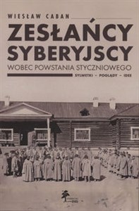 Obrazek Zesłańcy syberyjscy wobec powstania styczniowego Sylwetki - poglądy - idee