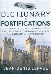 Picture of Dictionary of Fortifications An illustrated glossary of castles, forts, and other defensive works from antiquity to the present day