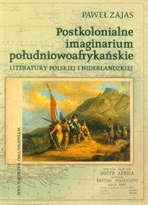 Picture of Postkolonialne imaginarium południowoafrykańskie literatury polskiej i niderlandzkiej