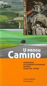 Obrazek U progu Camino Przewodnik po kujawsko-pomorskim odcinku szlaku św. Jakuba