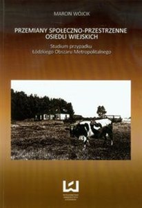 Obrazek Przemiany społeczno-przestrzenne osiedli wiejskich Studium Przypadku Łódzkiego Obszaru Metropolitalnego