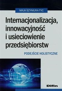 Picture of Internacjonalizacja innowacyjność i usieciowienie przedsiębiorstw Podejście holistyczne