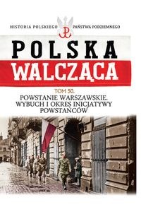 Obrazek Polska Walcząca Tom 50 Powstanie Warszawskie Wybuch i okres inicjatywy powstańców