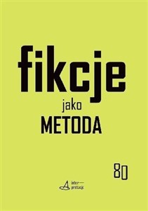 Picture of Fikcje jako metoda Strategie kontr(f)aktualne w pisaniu historii, literaturze i sztukach