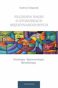 Picture of Filozofia nauki o stosunkach międzynarodowych Ontologia Epistemologia Metodologia
