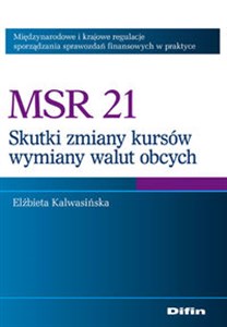 Picture of MSR 21 Skutki zmian kursów wymiany walut obcych Międzynarodowe i krajowe regulacje sporządzania sprawozdań finansowych w praktyce