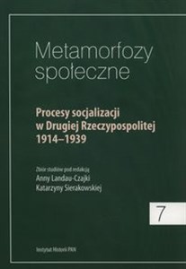 Picture of Metamorfozy społeczne Procesy socjalizacji w Drugiej Rzeczypospolitej 1914-1939