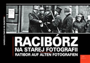 Picture of Racibórz na starej fotografii Ratibor auf alten Fotografien