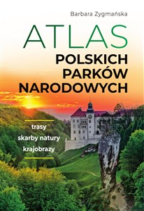Obrazek Atlas polskich parków narodowych Trasy. Skarby natury. Krajobrazy