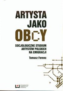 Obrazek Artysta jako obcy Socjologiczne studium artystów polskich na emigracji