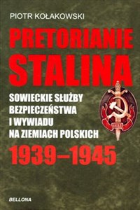 Picture of Pretorianie Stalina Sowieckie Służby Bezpieczeństwa i Wywiadu na Ziemiach Polskich 1939-1945
