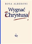 Wygnać Chr... - Rosa Alberoni -  books from Poland
