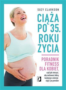 Picture of Ciąża po 35 roku życia Poradnik fitness dla kobiet, czyli jak ćwiczyć, aby zachować dobrą kondycję na czas ciąży i po porod
