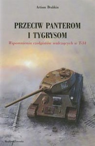 Picture of Przeciw Panterom i Tygrysom Wspomnienia czołgistów walczących w T-34