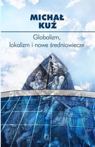 Obrazek Globalizm, lokalizm i nowe średniowiecze