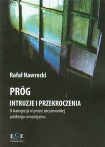 Picture of Próg Intruzje i przekroczenia O transgresji w prozie niesamowitej polskiego romantyzmu